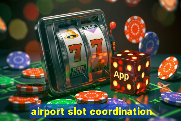 airport slot coordination