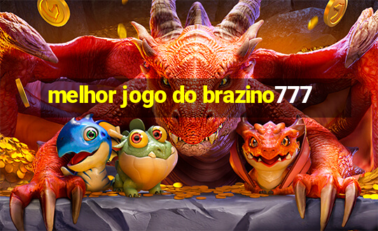 melhor jogo do brazino777