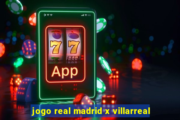 jogo real madrid x villarreal