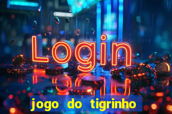 jogo do tigrinho sem valor minimo