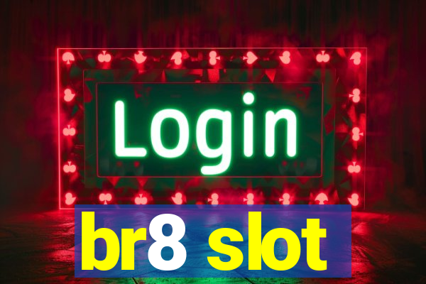 br8 slot