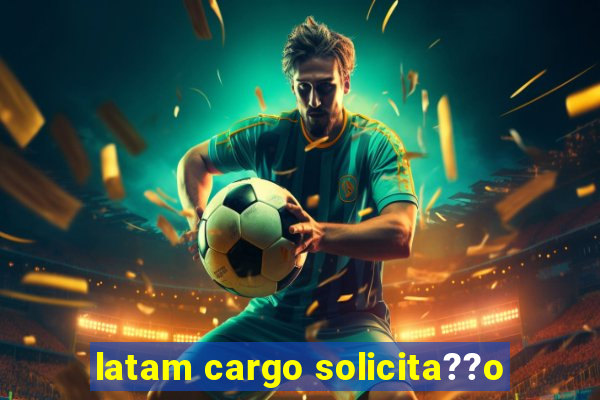 latam cargo solicita??o