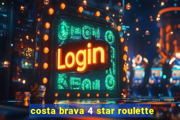 costa brava 4 star roulette