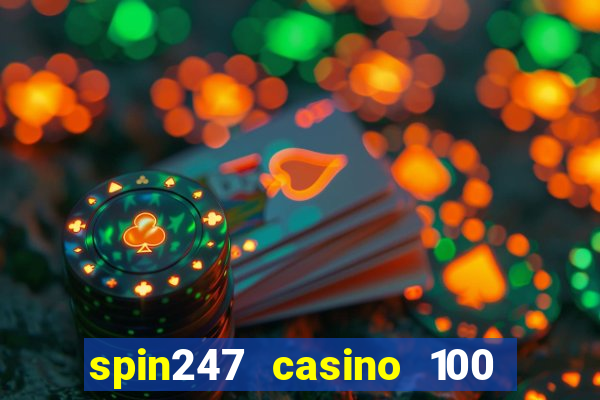 spin247 casino 100 free spins