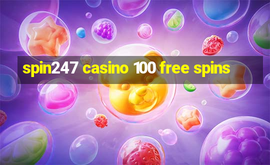 spin247 casino 100 free spins