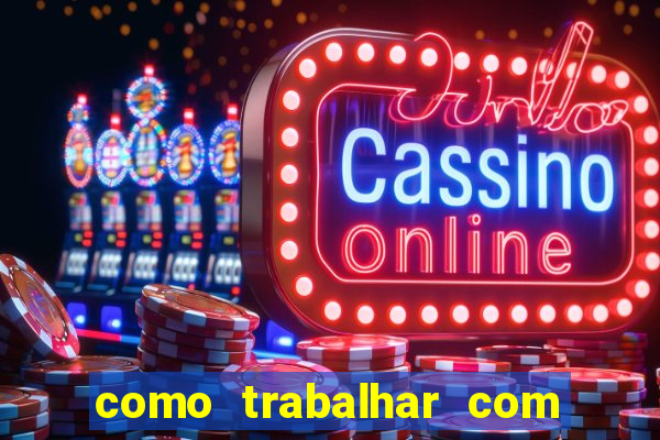 como trabalhar com plataforma de jogos de aposta