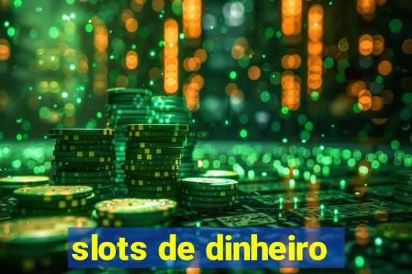 slots de dinheiro