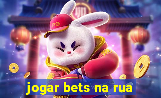 jogar bets na rua