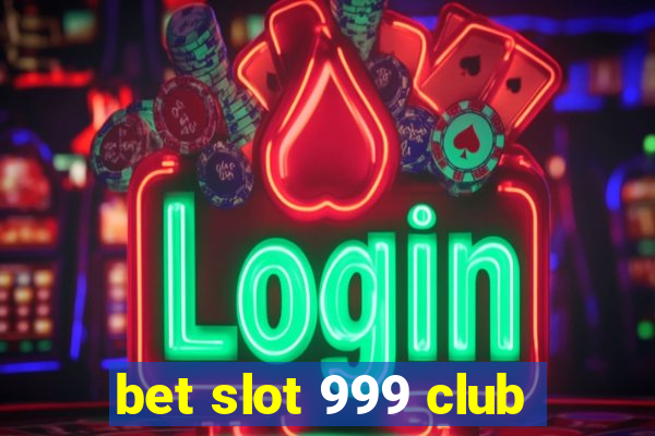 bet slot 999 club