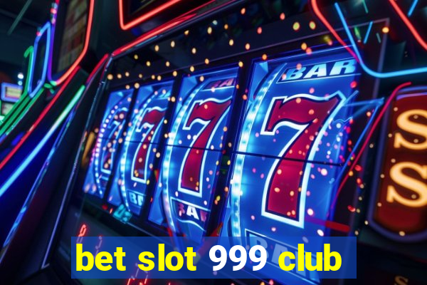 bet slot 999 club