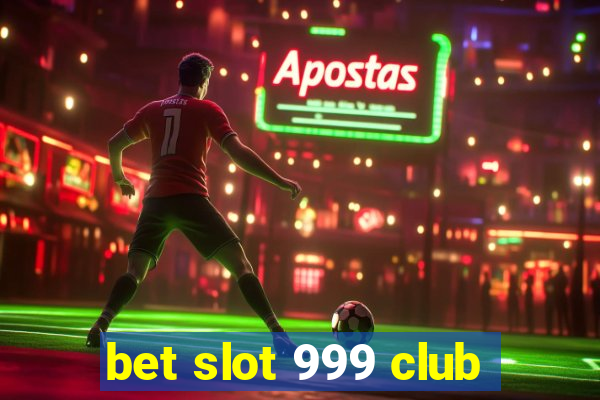 bet slot 999 club