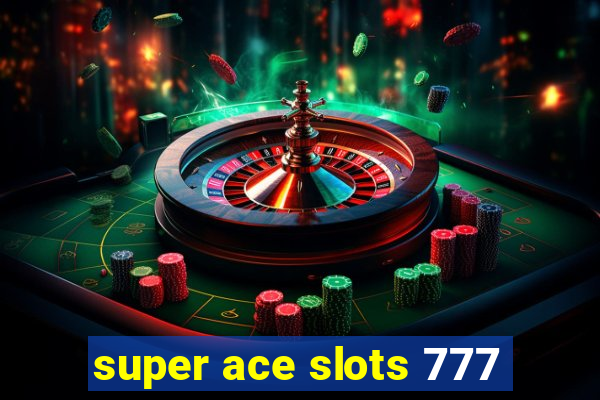 super ace slots 777