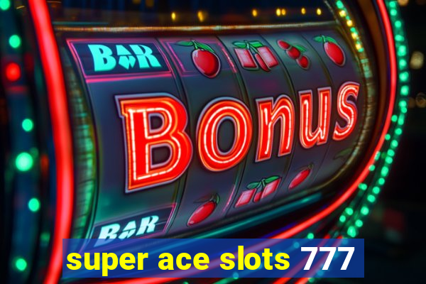 super ace slots 777