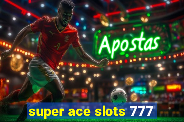 super ace slots 777