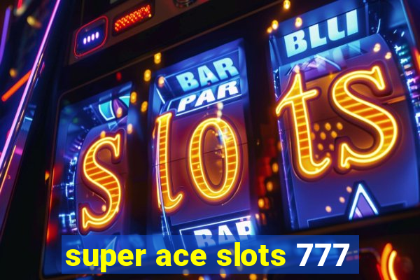 super ace slots 777