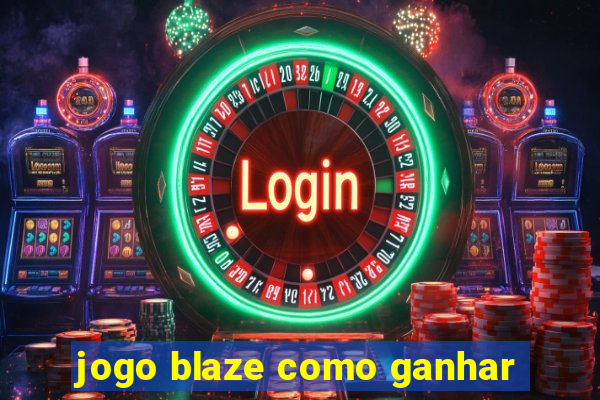 jogo blaze como ganhar