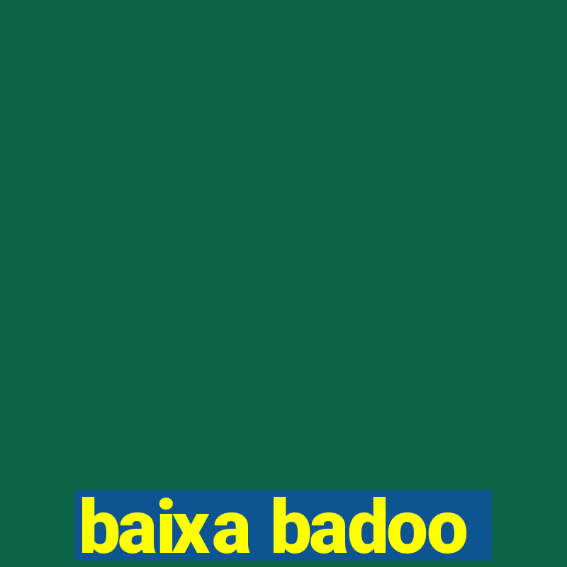 baixa badoo