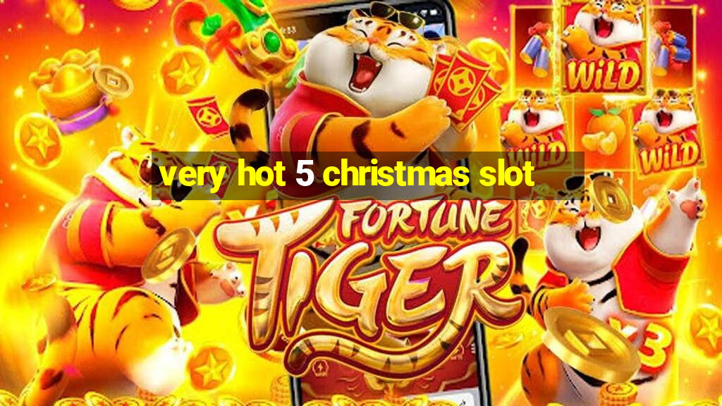 very hot 5 christmas slot