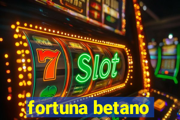 fortuna betano