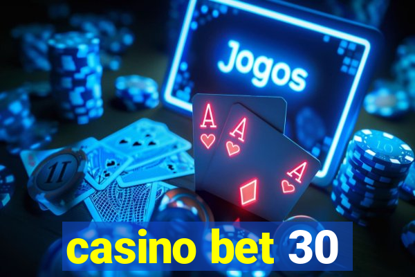 casino bet 30