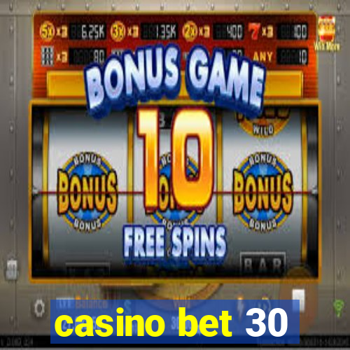 casino bet 30