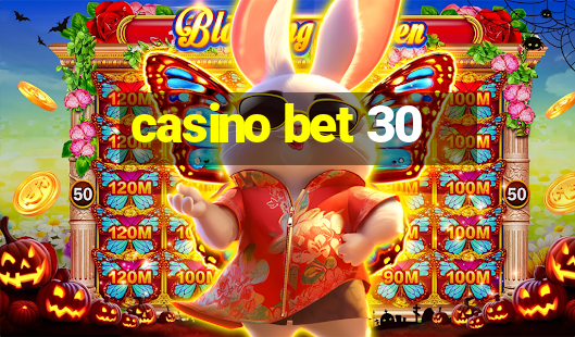 casino bet 30