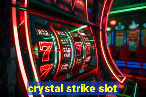 crystal strike slot