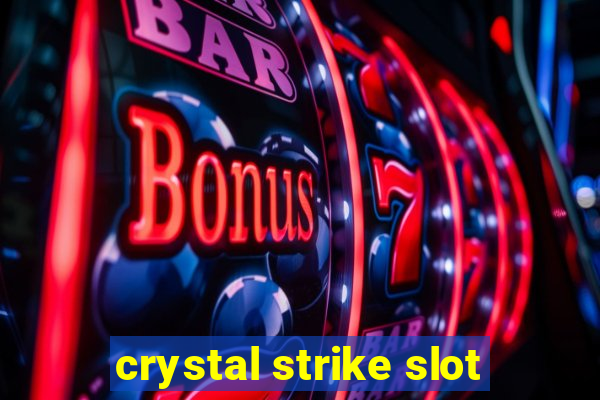 crystal strike slot