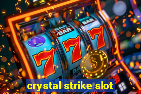 crystal strike slot