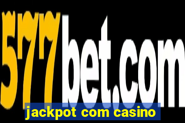 jackpot com casino