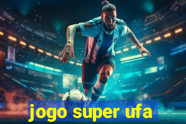 jogo super ufa