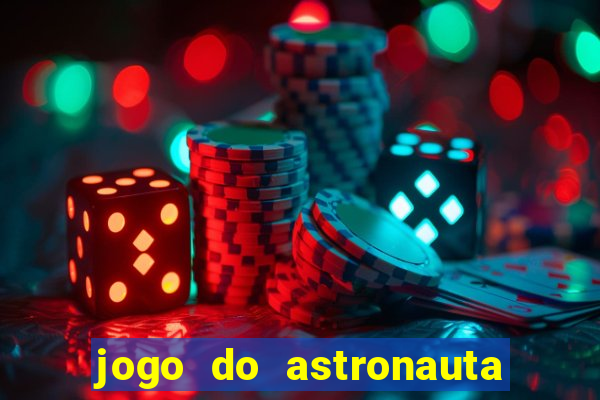 jogo do astronauta que ganha dinheiro