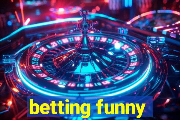 betting funny