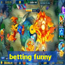 betting funny