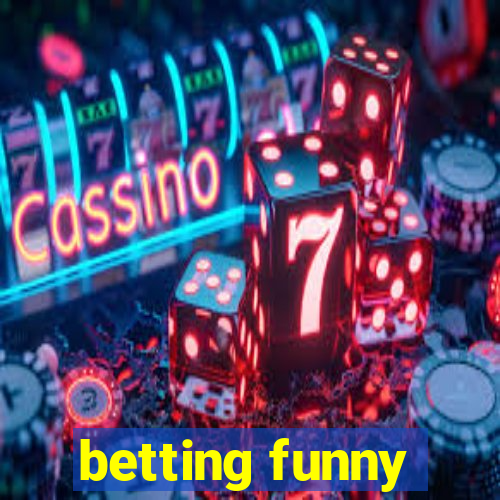 betting funny