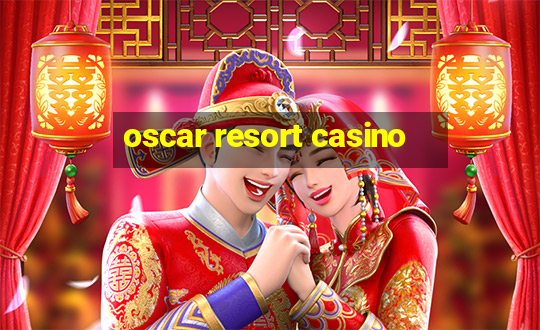 oscar resort casino