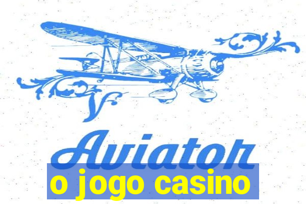 o jogo casino