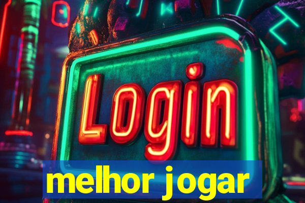 melhor jogar