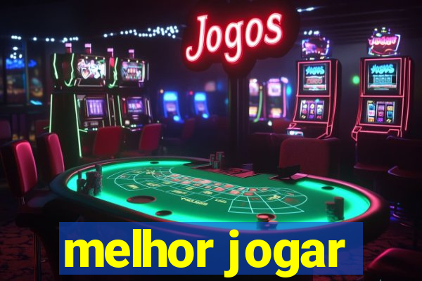 melhor jogar