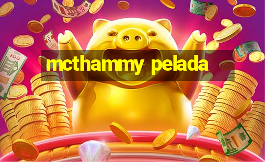 mcthammy pelada