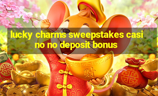 lucky charms sweepstakes casino no deposit bonus