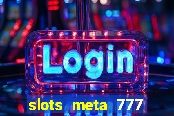 slots meta 777 real money