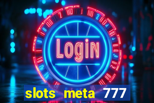 slots meta 777 real money