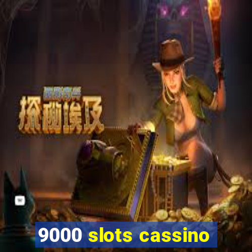 9000 slots cassino