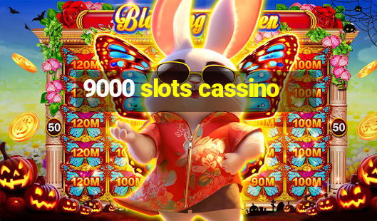 9000 slots cassino