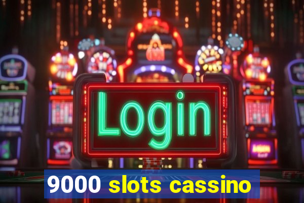 9000 slots cassino