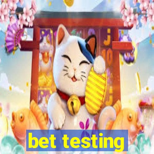 bet testing