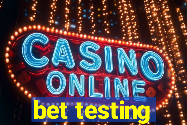 bet testing