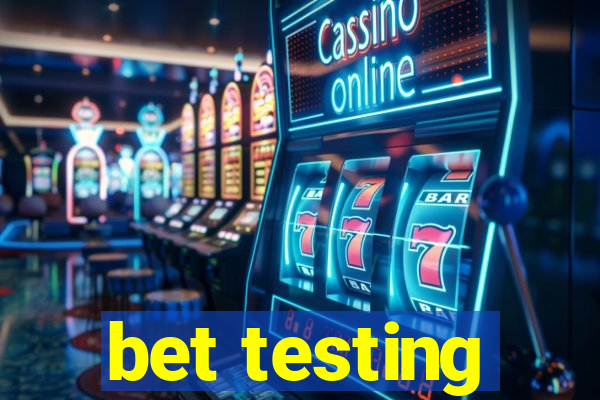 bet testing