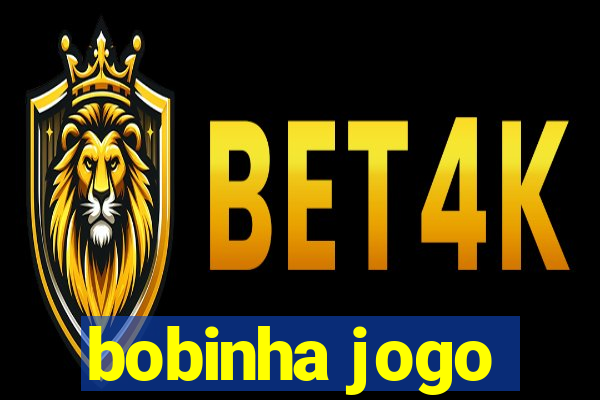 bobinha jogo